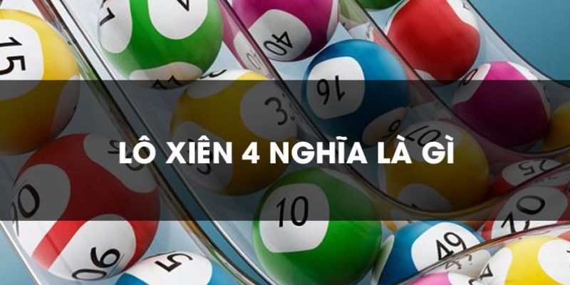 Bí Quyết Đánh Lô Xiên 4 Đạt Hiệu Quả Nhất Tại New88 5 Lô xiên 4 là gì?