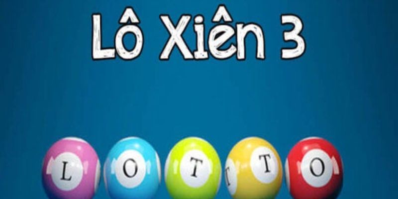 Lô Xiên 3 - Mách Bạn Bí Quyết Xuống Tiền Trúng Thưởng Lớn 4 lô xiên 3