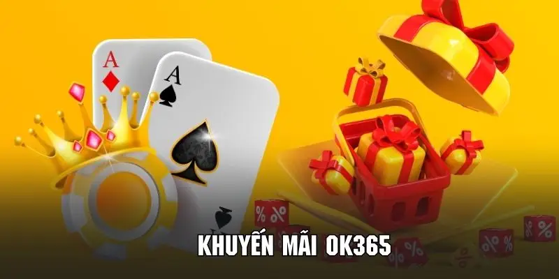 Khám phá khuyến mãi OK365 không thể hấp dẫn hơn